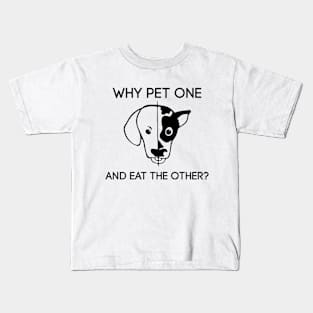 Why pet one and eat the other Kids T-Shirt